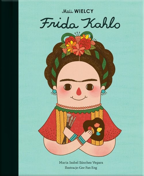 okładka Mali WIELCY Frida Kahlo książka | Maria Isabel Sanchez-Vegara
