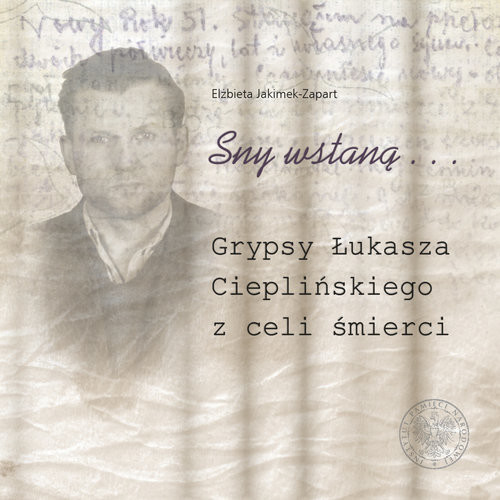 okładka Sny wstaną… Grypsy Łukasza Cieplińskiego z celi śmierci książka | Elżbieta Jakimek-Zapart