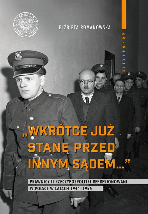 okładka Wkrótce już stanę przed innym sądem... Prawnicy II Rzeczypospolitej represjonowani w Polsce w latach 1944-1956 książka | Elżbieta Romanowska