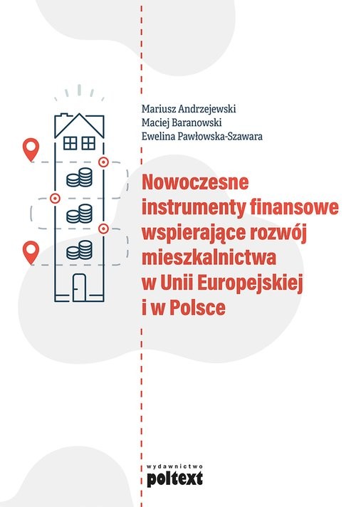 okładka Nowoczesne instrumenty finansowe wspierające rozwój mieszkalnictwa w Unii Europejskiej i w Polsce książka | Mariusz Andrzejewski, Maciej Baranowski, Ewelina Pawłowska-Szawara