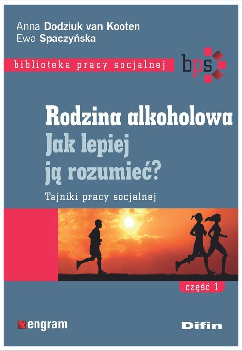okładka Rodzina alkoholowa Jak lepiej ją rozumieć? Tajniki pracy socjalnej. Część 1 książka | van Kooten Anna Dodziuk, Ewa Spaczyńska