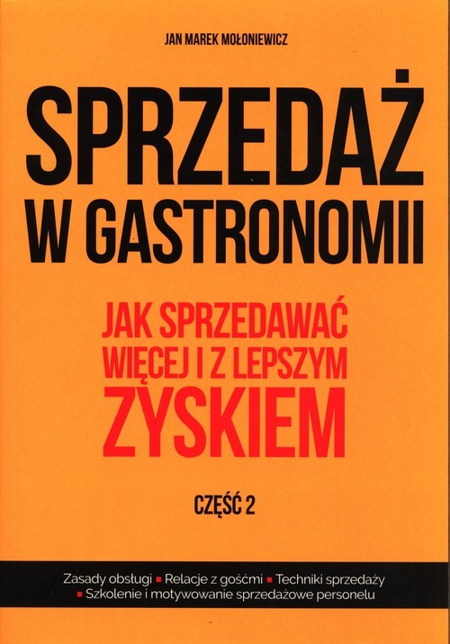 okładka Sprzedaż w gastronomii Część 2 Jak sprzedawać więcej i z lepszym zyskiem. książka | Jan Marek Mołoniewicz