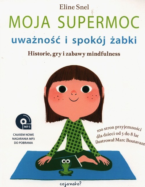 okładka Moja supermoc uważność i spokój żabki Historie, gry i zabawy mindfulness książka | Eline Snel