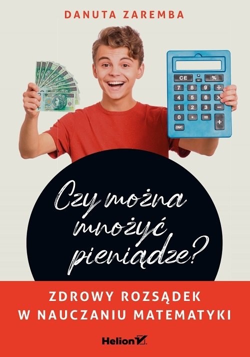 okładka Czy można mnożyć pieniądze? Zdrowy rozsądek w nauczaniu matematyki książka | Danuta Zaremba