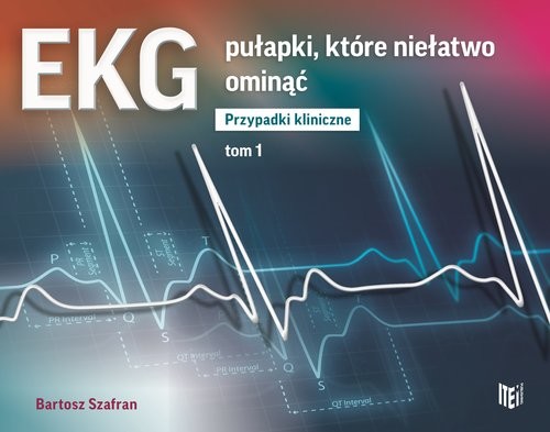 okładka EKG pułapki, które niełatwo ominąć Przypadki kliniczne Tom 1 książka | Bartosz Szafran