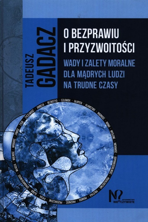 okładka O bezprawiu i przyzwoitości Wady i zalety moralne dla mądrych ludzi na trudne czasy książka | Tadeusz Gadacz