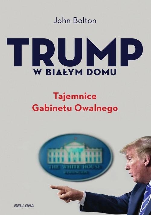 okładka Trump w Białym Domu Tajemnice Gabinetu Owalnego książka | John Bolton