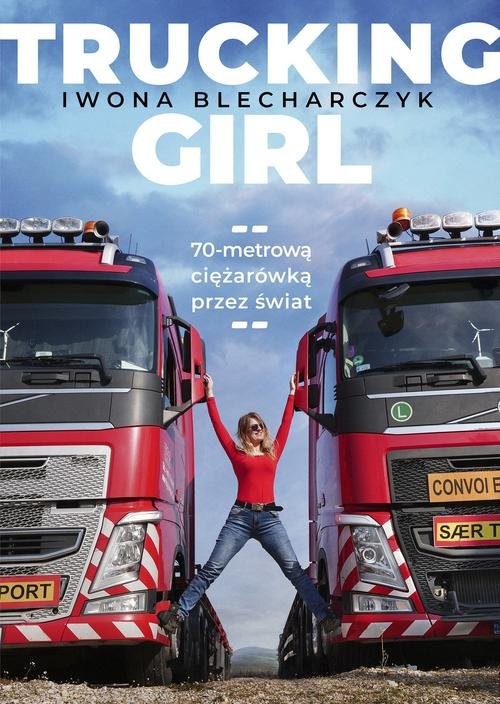 okładka Trucking Girl 70-metrową ciężarówką przez świat książka | Iwona Blecharczyk