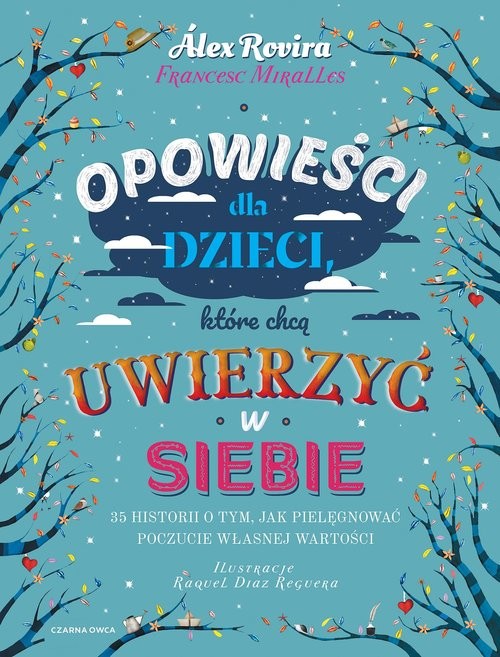 okładka Opowieści dla dzieci, które chcą uwierzyć w siebie. 35 historii o tym, jak pielęgnować poczucie własnej wartości książka | Alex Rovira, Francesc Miralles