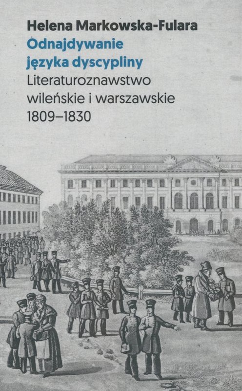 okładka Odnajdywanie języka dyscypliny Literaturoznawstwo wileńskie i warszawskie 1809-1830 książka | Helena Markowska-Fulara