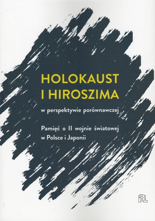 okładka Holokaust i Hiroszima w perspektywie porównawczej Pamięć o II wojnie światowej w Polsce i Japonii książka