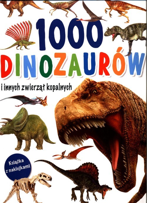 okładka 1000 dinozaurów i innych zwierząt kopalnych. Książka z naklejkami książka