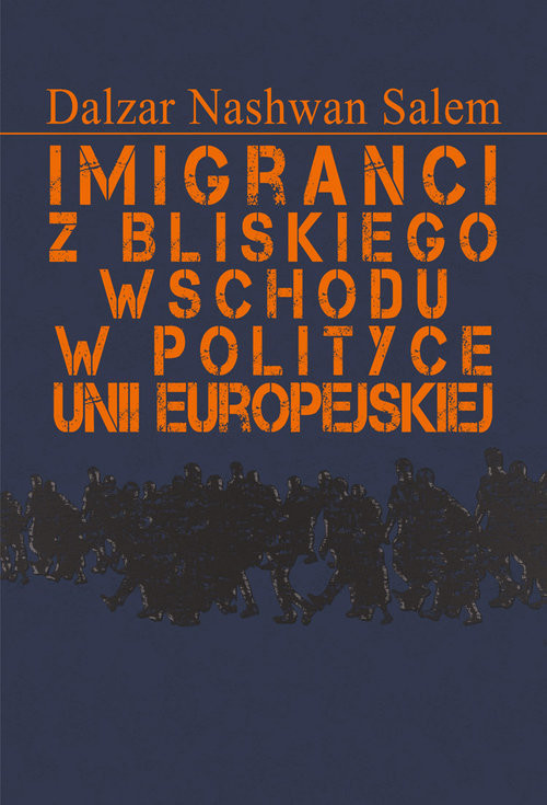 okładka Imigranci z Bliskiego Wschodu w polityce Unii Europejskiej książka | Dalzar Nashwan Salem