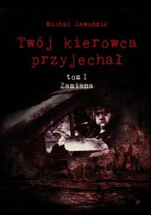 okładka Twój kierowca przyjechał Tom I Zamiana książka | Zawodnik Michał