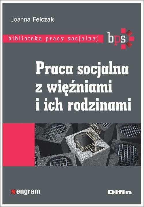 okładka Praca socjalna z więźniami i ich rodzinami książka | Joanna Felczak