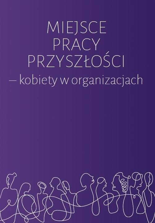 okładka Miejsce pracy przyszłości kobiety w organizacjach książka