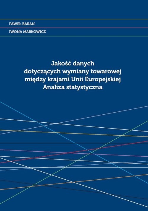 okładka Jakość danych dotyczących wymiany towarowej między krajami Unii Europejskiej Analiza statystyczna książka | Paweł Baran, Iwona Markowicz