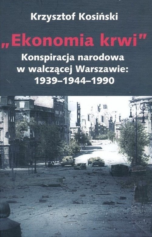 okładka Ekonomia krwi Konspiracja narodowa w walczącej Warszawie 1939-1944-1990 książka | Kosiński Krzysztof