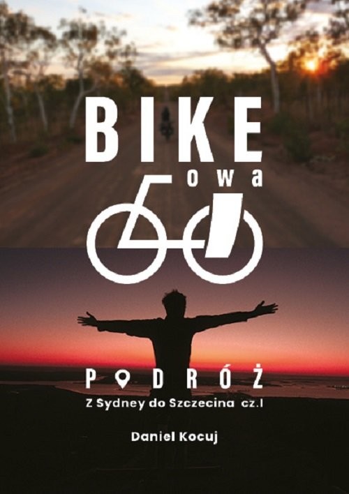 okładka Bikeowa podróż Podróż z Sydney do Szczecina Część 1 książka | Kocuj Daniel
