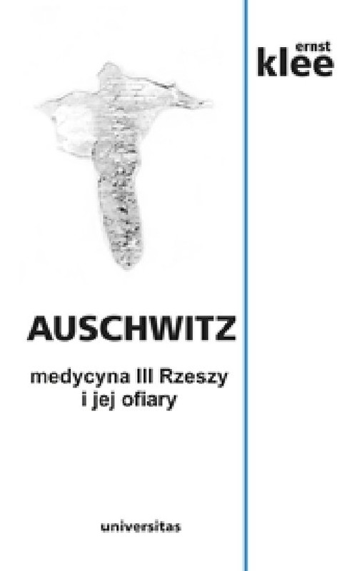 okładka Auschwitz medycyna III Rzeszy i jej ofiary książka | Ernst Klee