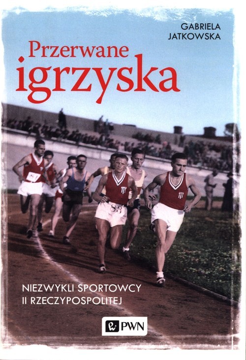 okładka Przerwane igrzyska Niezwykli sportowcy II Rzeczypospolitej książka | Gabriela Jatkowska
