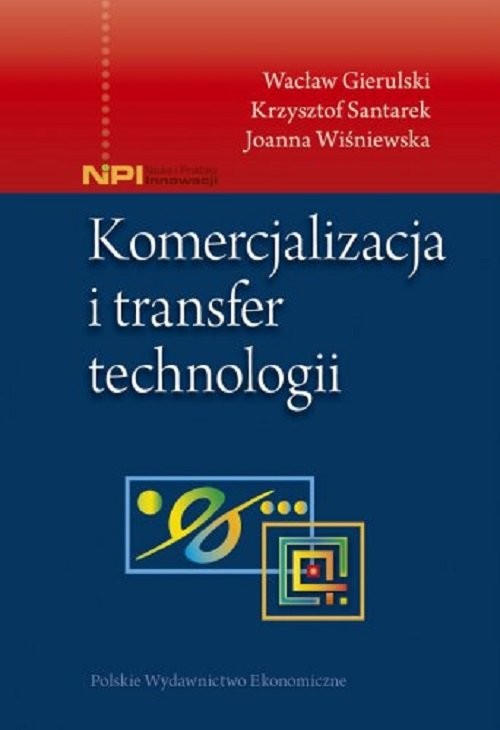 okładka Komercjalizacja i transfer technologii książka | Wacław Gierulski, Krzysztof Santarek, Joanna Wiśniewska