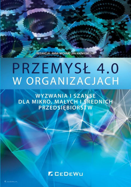 okładka Przemysł 4.0 w organizacjach Wyzwania i szanse dla mikro, małych i średnich przedsiębiorstw książka | Opracowania Zbiorowe