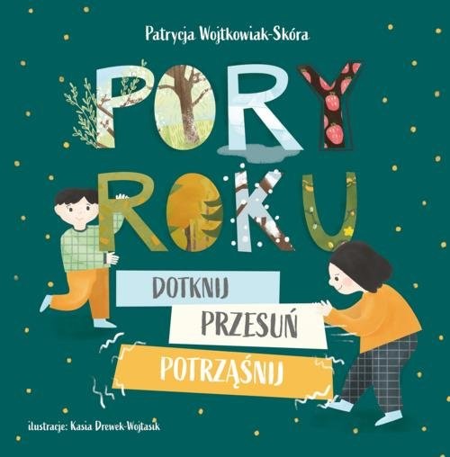 okładka Pory roku Dotknij, przesuń, potrząśnij książka | Patrycja Wojtkowiak-Skóra