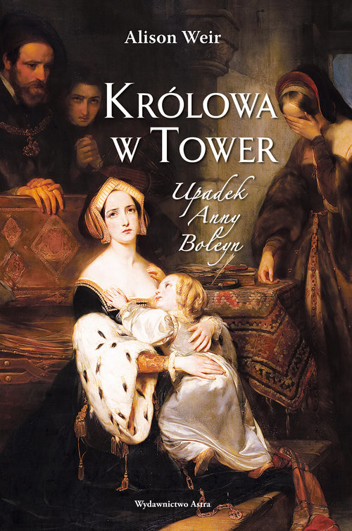 okładka Królowa w Tower Upadek Anny Boleyn książka | Alison Weir