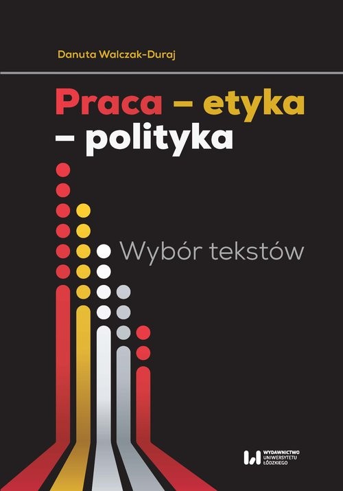 okładka Praca etyka polityka Wybór tekstów książka | Danuta Walczak-Duraj