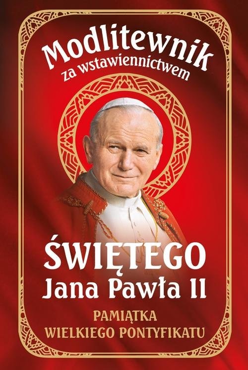 okładka Modlitewnik za wstawiennictwem Świętego Jana Pawła II Pamiątka Wielkiego Pontyfikatu książka