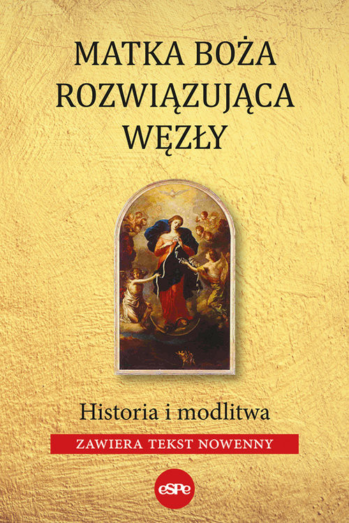 okładka Matka Boża Rozwiązująca Węzły Historia i modlitw (zawiera tekst nowenny) książka | Kowalewski Robert