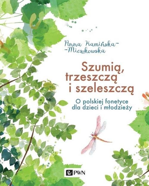 okładka Szumią, trzeszczą i szeleszczą O polskiej fonetyce dla dzieci i młodzieży książka | Anna Kamińska-Mieszkowska
