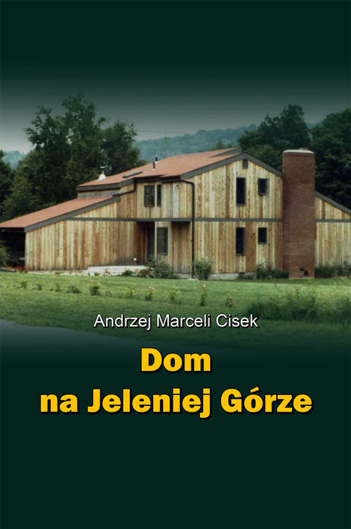 okładka Dom na Jeleniej Górze książka | Andrzej Marceli Cisek