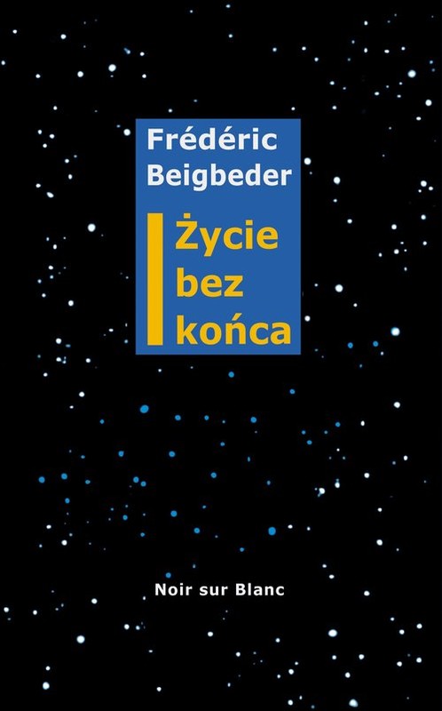 okładka Życie bez końca książka | Frederic Beigbeder
