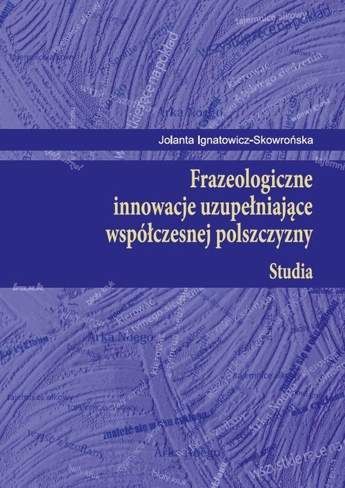 okładka Frazeologiczne innowacje uzupełniające współczesnej polszczyzny Studia książka | Jolanta Ignatowicz-Skowrońska