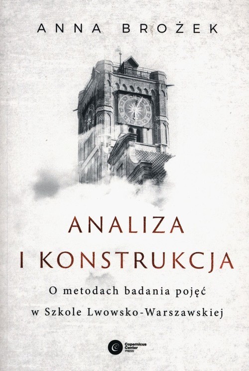 okładka Analiza i konstrukcja O metodach badania pojęć w Szkole Lwowsko-Warszawskiej książka | Anna Brożek