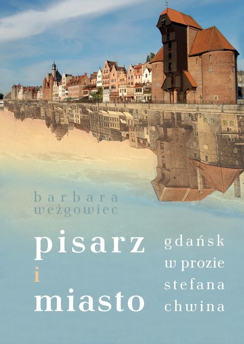 okładka Pisarz i miasto Gdańsk w prozie Stefana Chwina książka | Opracowania Zbiorowe