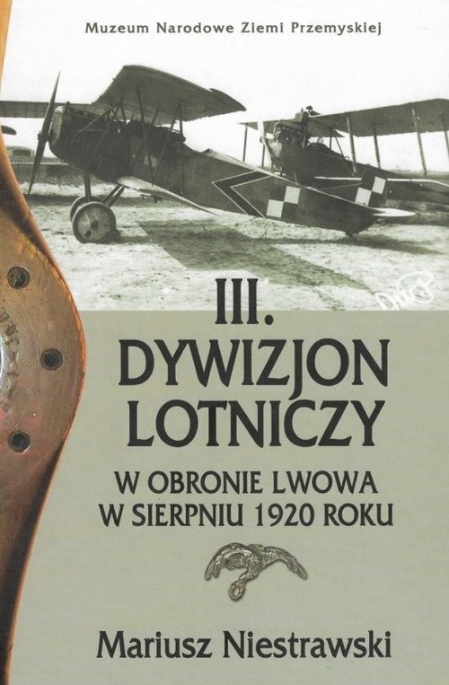 okładka III Dywizjon Lotniczy w obronie Lwowa w sierpniu 1920 roku książka | Niestrawski Mariusz