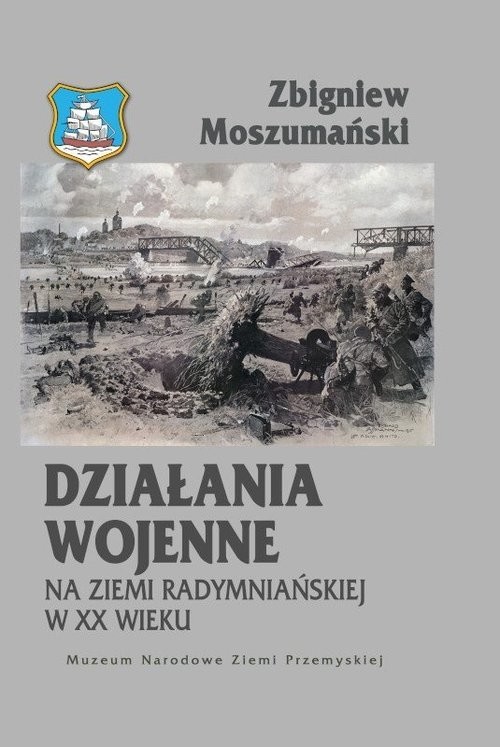 okładka Działania wojenne na ziemi radymniańskiej w XX wieku książka | Zbigniew Moszumański