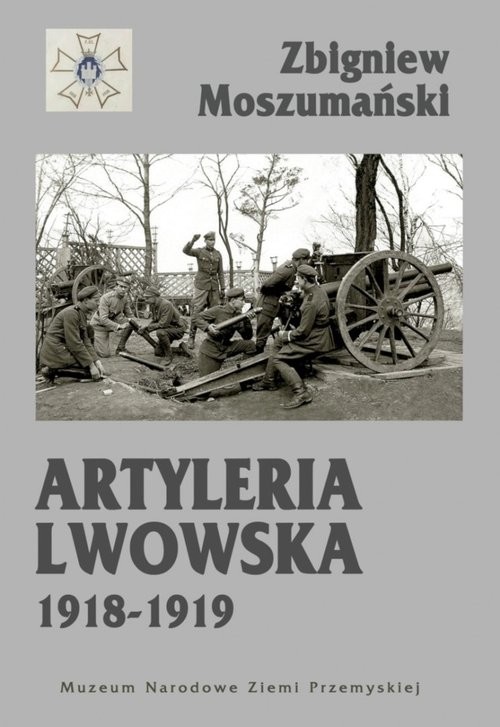 okładka Artyleria lwowska 1918-1919 książka | Zbigniew Moszumański