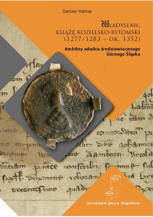 okładka Władysław książę kozielsko-bytomski (1277/1283 - ok. 1352) Ambitny władca średniowiecznego Górnego Śląska książka | Halmer Damian