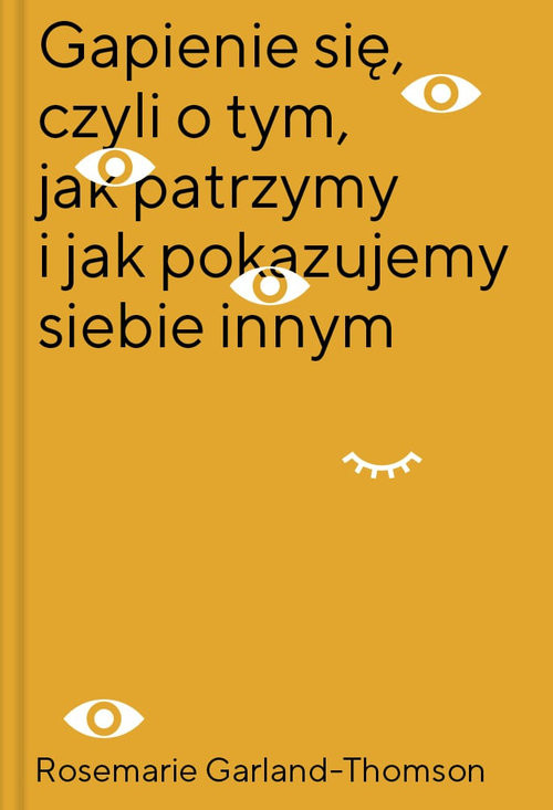 okładka Gapienie się czyli o tym jak patrzymy i jak pokazujemy siebie innym książka | Garland-Thomson Rosemarie