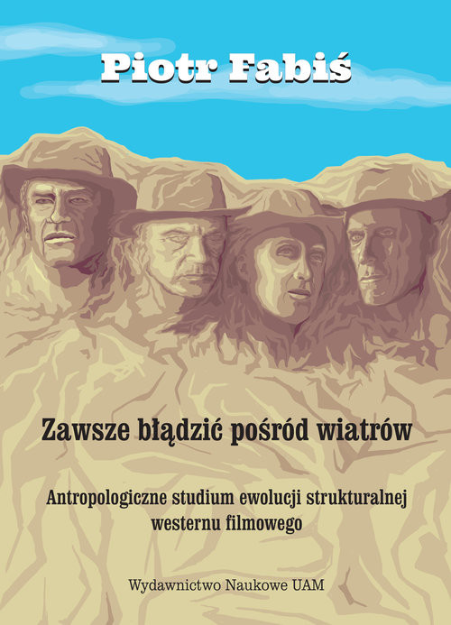 okładka Zawsze błądzić pośród wiatrów Antropologiczne studium ewolucji  strukturalnej westernu filmowego książka | Fabiś Piotr