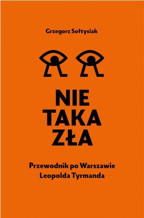 okładka Nie taka zła Przewodnik po Warszawie Leopolda Tyrmanda książka | Sołtysiak Grzegorz
