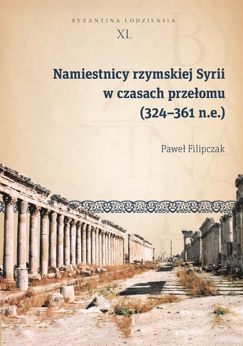 okładka Namiestnicy rzymskiej Syrii w czasach przełomu (324-361 n.e.) książka | Paweł Filipczak