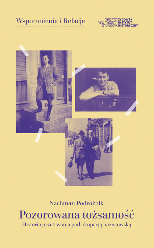 okładka Pozorowana tożsamość Historia przetrwania pod okupacją nazistowską książka | Nachman Podróżnik