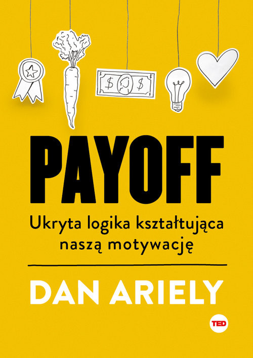 okładka Payoff. Ukryta logika kształtująca naszą motywację książka | Dan Ariely