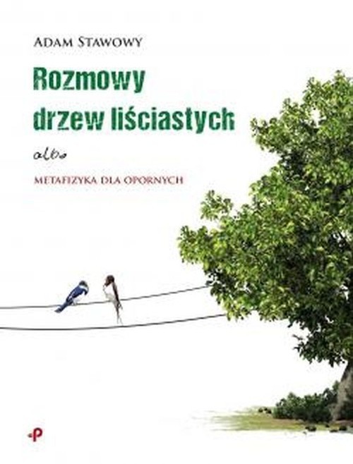 okładka Rozmowy drzew liściastych albo metafizyka dla opornych książka | Adam Stawowy