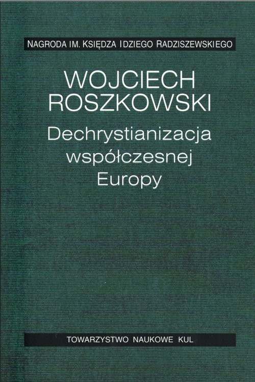 okładka Dechrystianizacja współczesnej Europy książka | Wojciech Roszkowski